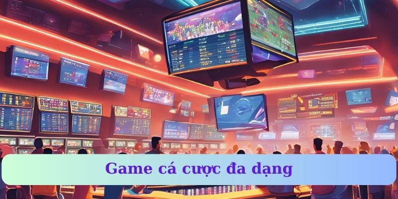 Game cá cược đa dạng