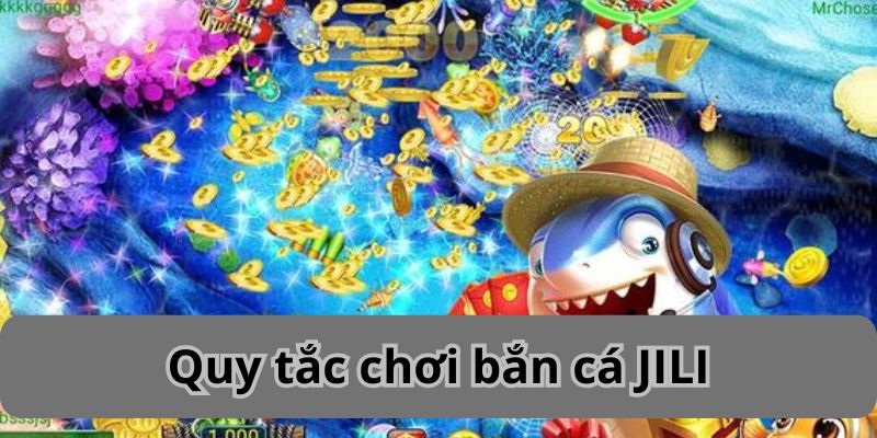 Quy tắc chơi bắn cá JILI