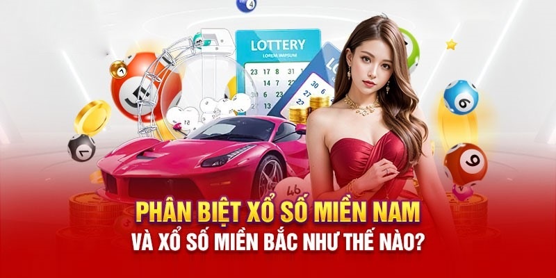 So sánh sự khác biệt giữa xổ số miền Bắc và miền Nam