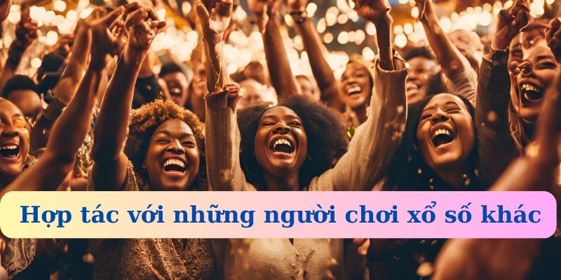 Hợp tác với những người chơi xổ số khác