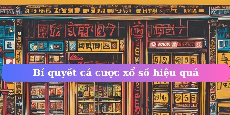 Bí quyết cá cược xổ số hiệu quả